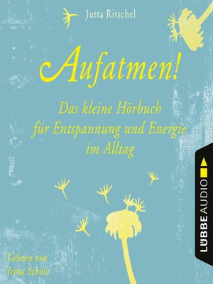 cover image of Aufatmen!--Das kleine Hörbuch für Entspannung und Energie im Alltag
